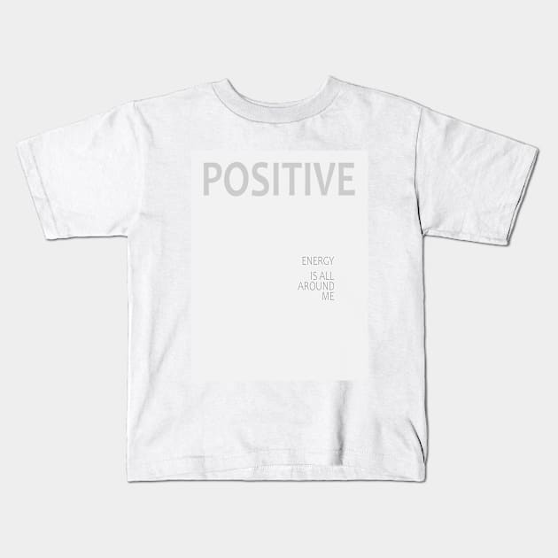 Positive energy is all around me, Law of attraction Kids T-Shirt by FlyingWhale369